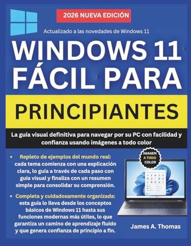 WINDOWS 11 FÁCIL PARA PRINCIPIANTES: La guía visual definitiva para navegar por su PC con facilidad y confianza usando imágenes a todo color