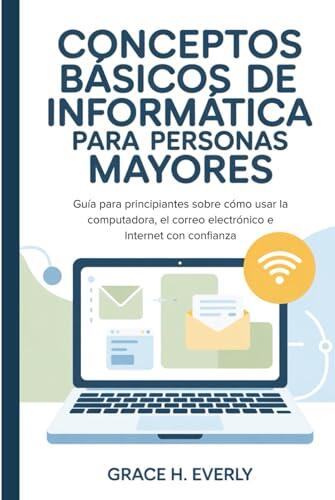 Guía definitiva de informática para adultos mayores: Aprende sin miedo