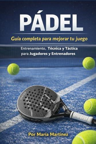 Domina la pista: La guía definitiva para el pádel moderno