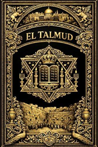 El Talmud: Gran Compendio de Sabiduría Rabínica Antigua — Enseñanzas Morales, Parábolas Tradicionales, Máximas Espirituales, Reflexiones Éticas y ... de Justicia, Misericordia, Estudio,