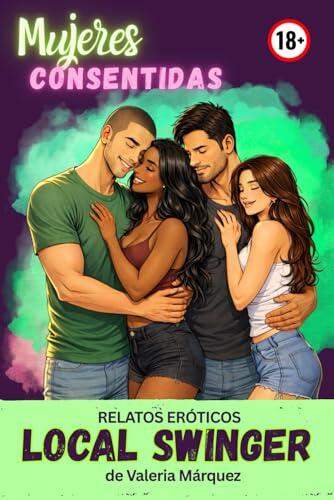 Relatos Eróticos LOCAL SWINGER - Serie Mujeres Consentidas: Relatos e historias prohibidas y calientes para excitar la imaginación