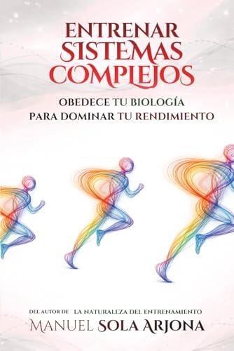 Entrenar Sistemas Complejos: Obedece tu Biología para Dominar tu Rendimiento