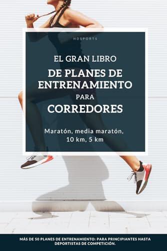 El Gran Libro de Planes de Entrenamiento para Corredores: Planes de entrenamiento de running para todos los niveles: para corredores principiantes, ... experimentados y atletas élite ambiciosos.
