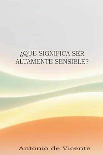 Comprender la alta sensibilidad: Guía práctica para personas altamente sensibles