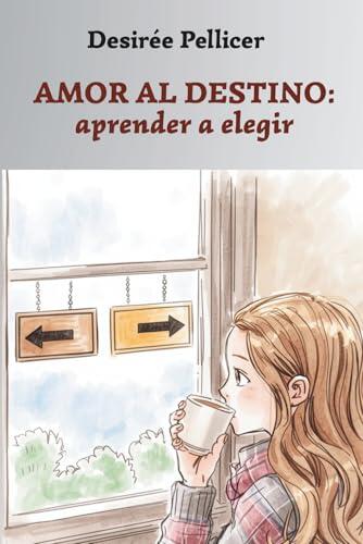 AMOR AL DESTINO: aprender a elegir