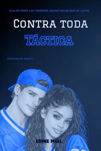 Contra toda táctica: Un sport romance lleno de pasión, segundas oportunidades y mucho hockey. (Corazones en juego #4)