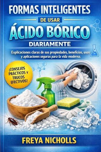 Guía Práctica del Ácido Bórico: Usos Seguros y Aplicaciones en el Hogar
