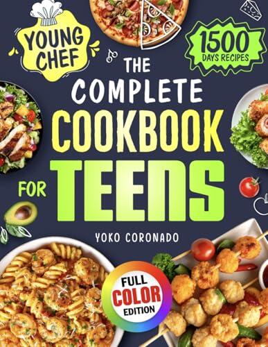 The Complete Cookbook for Teens: 1500 Days of Simple, Flavorful & Step-by-Step Recipes for Young Chefs to Build Confidence and Master Essential Cooking Skills (Color Edition)
