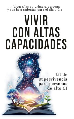 Vivir con Altas Capacidades: Kit de Supervivencia para Personas de alto Cociente Intelectual (CI)