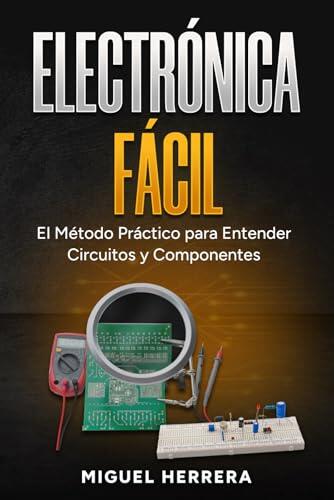 Descifra la Electrónica Desde Cero y Sin Matemáticas Complicadas