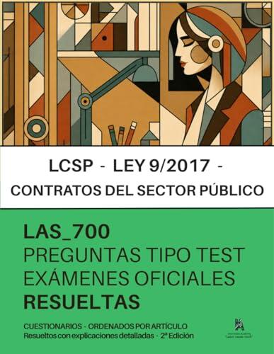 Ley de Contratos del Sector Público (LCSP) para Oposiciones: RESUELTAS Paso a Paso 700 PREGUNTAS tipo test elaboradas a partir del análisis de exámenes oficiales