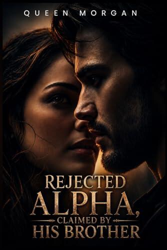 REJECTED ALPHA, CLAIMED BY HIS BROTHER: A Werewolf Second Chance Mate Romance