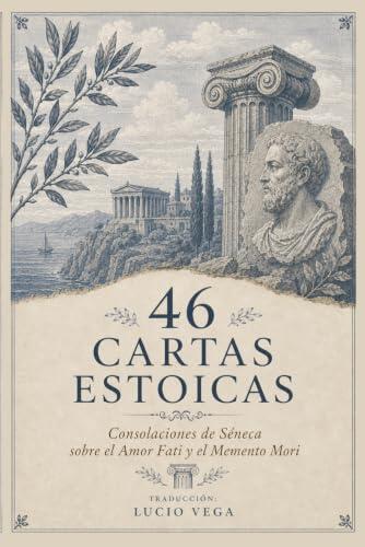 Sabiduría milenaria para tiempos complejos: una lectura profunda sobre las 46 Cartas Estoicas de Séneca