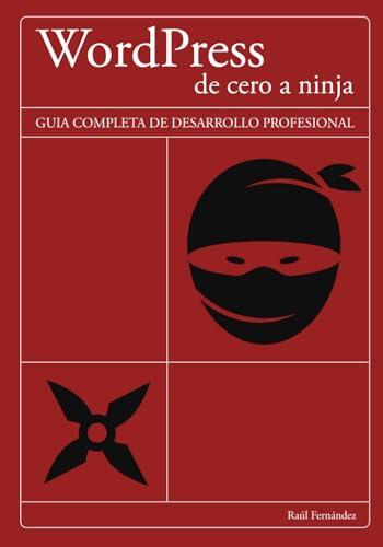WordPress: de Cero a Ninja: La guía completa de desarrollo profesional