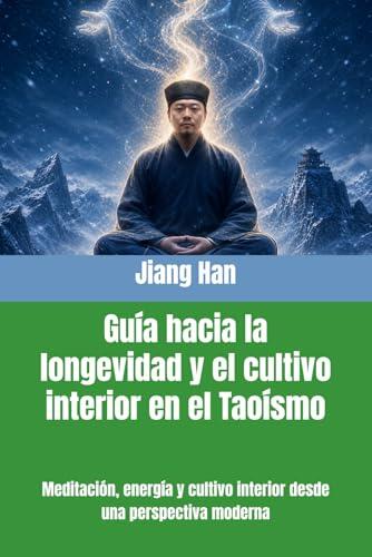 Descubre el Taoísmo moderno: Guía práctica para la longevidad y el bienestar interior