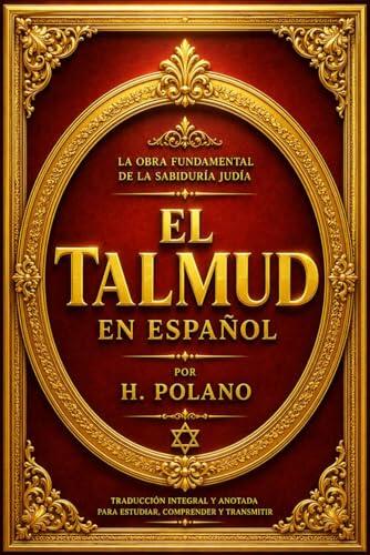 El Talmud en español Completa : Colección Completa de las Enseñanzas Rabínicas, las Tradiciones del Judaísmo Antiguo, las Leyes, Costumbres, Relatos, ... que Han Moldeado la Herencia Intelectual .