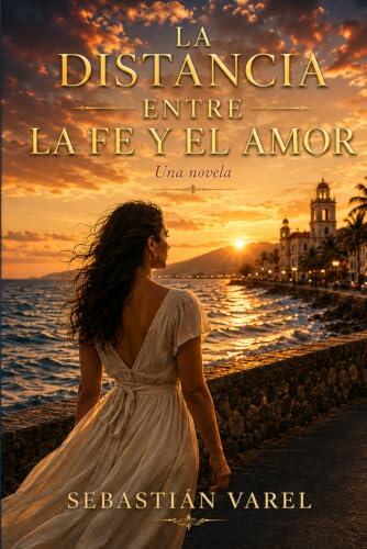 La Distancia Entre la Fe y El amor: Novela