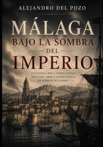 Málaga, bajo la sombra del Imperio: 1810 -1812 (Málaga. La forja de una ciudad)