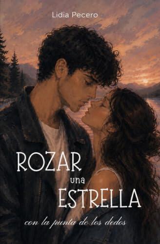 ROZAR UNA ESTRELLA CON LA PUNTA DE LOS DEDOS: Una historia de amor de instituto y segundas oportunidades con la magia de los años noventa.