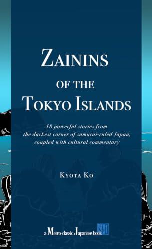 Zainins of the Tokyo Islands: 18 powerful stories from the darkest corner of samurai-ruled Japan, coupled with cultural commentary
