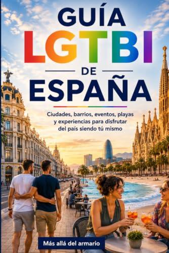 España: Guía Completa para Viajar y Vivir siendo LGTBI