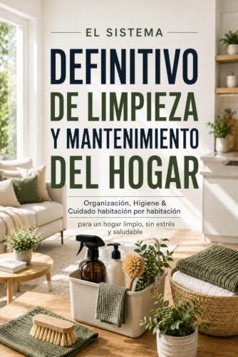 El Sistema Definitivo De Limpieza: Guía Integral para el Hogar