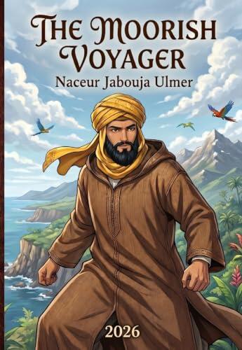THE MOORISH VOYAGER: Or, The Extraordinary Adventures of Amnay of the Atlas in the Terra Nova