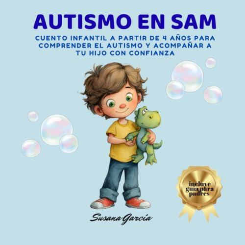AUTISMO EN SAM: Cuento infantil a partir de 4 años para comprender el autismo y acompañar a tu hijo con confianza
