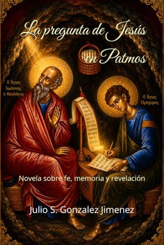 La pregunta de Jesús en Patmos: Una novela sobre fe, memoria y revelación