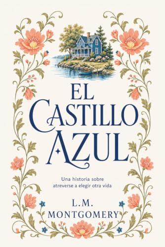 El castillo azul: La novela romántica más audaz de L.M. Montgomery