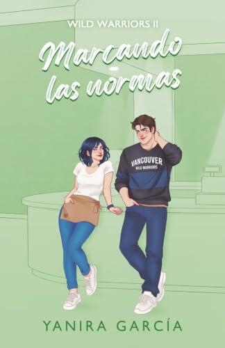 Marcando las normas: Un sport romance de hockey sobre hielo con chico bueno, madre soltera y un capitán a punto de perder el control. (Wild Warriors)