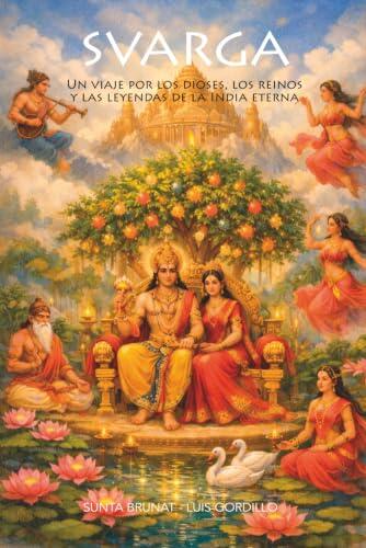 SVARGA: Un viaje por los dioses, los reinos y las leyendas de la India eterna.