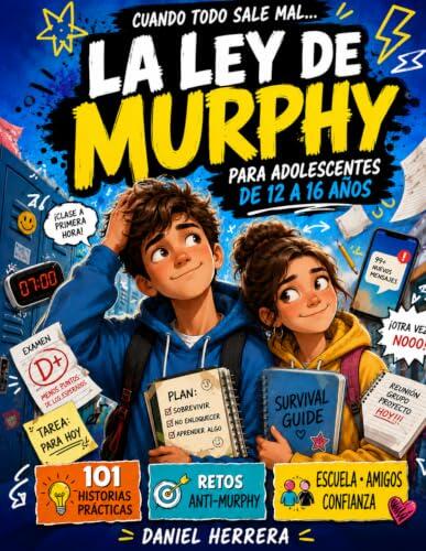 La Ley de Murphy Para Adolescentes de 12 a 16 Años: 101 Historias, Retos y Reinicios Mentales para Manejar Estrés Escolar, Presión Social, Errores, Rechazo y esos Días en que Todo Sale Mal