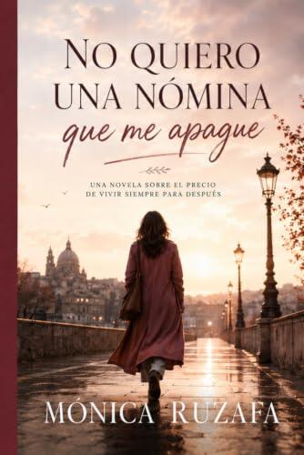 No quiero una nómina que me apague: Cómo reinventarte sin saltar al vacío, construir ingresos propios y recuperar tu vida