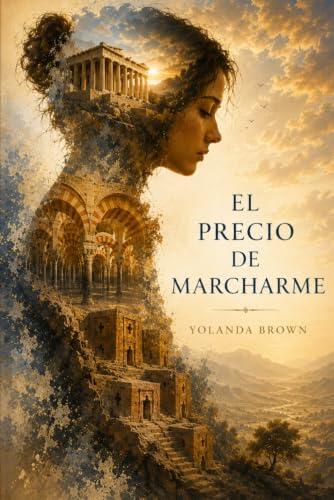 EL PRECIO DE MARCHARME: Una novela sobre el arte de volver a uno mismo.
