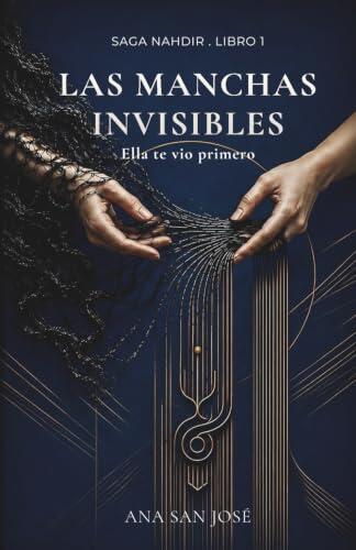 Las Manchas Invisibles: Ella te vio primero (Saga Nahdir)