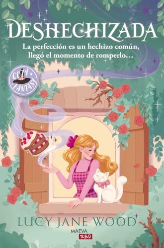 Deshechizada: La perfección es un hechizo común, llegó el momento de romperlo... (MAEVARed)