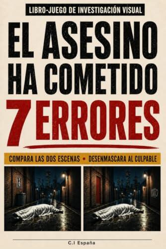 EL ASESINO HA COMETIDO 7 ERRORES: El libro-juego de investigación visual para adultos: compara las escenas del crimen, encuentra los 7 detalles que ... y desenmascara a todos los culpables