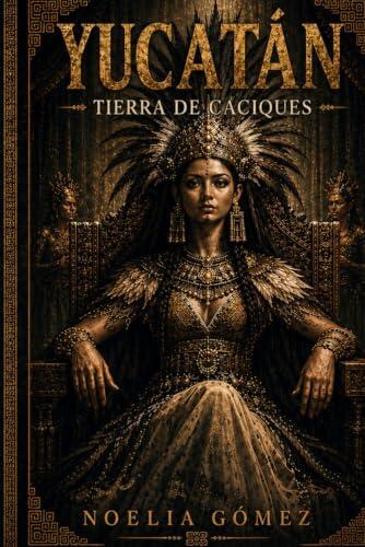 El choque de dos mundos: la historia jamás contada de la conquista de Yucatán