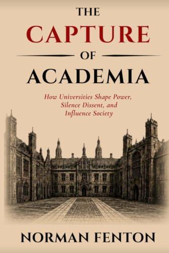The Capture of Academia: How Universities Shape Power, Silence Dissent, and Influence Society