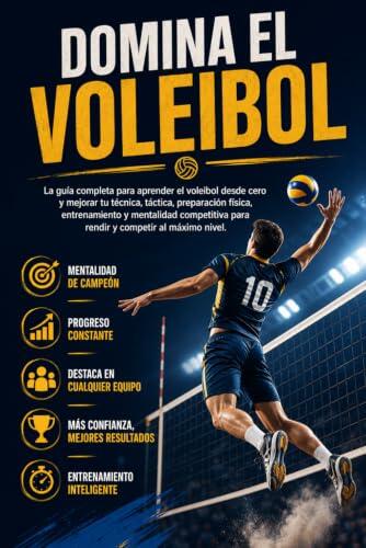 Domina el Voleibol: La guía completa para aprender el voleibol desde cero y mejorar tu técnica, táctica, preparación física, entrenamiento y mentalidad competitiva