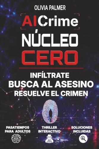 AICrime Núcleo Cero: Infíltrate como topo, busca al asesino y resuelve el crimen: el pasatiempos para adultos tipo thriller interactivo de IA (Descarta. Deduce. Descubre.)