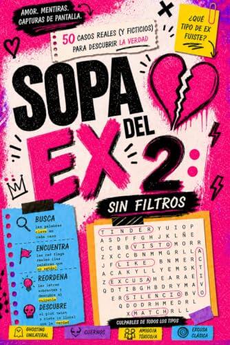 Sopa Del Ex 2: Sin Filtros - 50 Casos Reales (Y Ficticios) Para Descubrir La Verdad: Pasatiempos Para Adultos Con Sopas De Letras de Misterio, Salseo, Infidelidades y True Crime