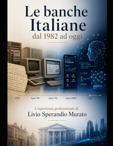 Le Banche Italiane dal 1982 ad oggi: L'esperienza professionale di Livio Sperandio Murato
