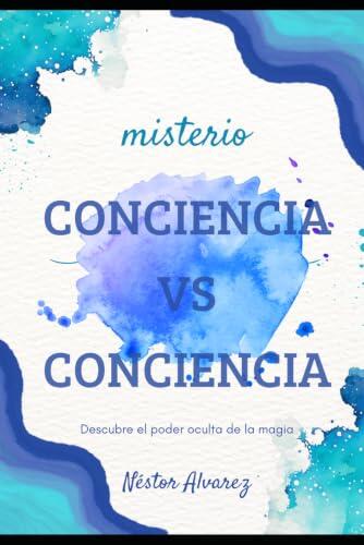 CONCIENCIA VS CONCIENCIA: DESCUBRE EL PODER OCULTO DE LA MAGIA