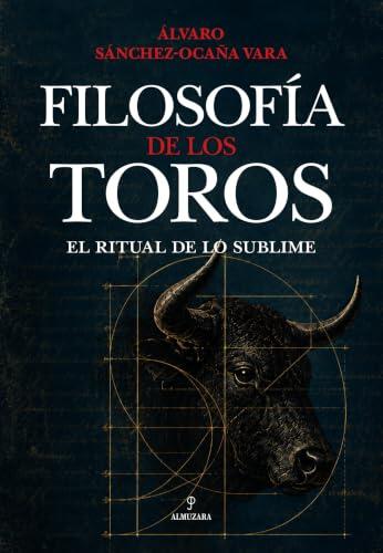 Filosofía de los toros: el ritual de lo sublime (Ecuestre, cinegética y taurología)