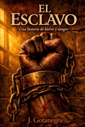 El Esclavo - Una historia de hierro y sangre -: Una novela de romance oscuro, terror y supervivencia en el Siglo de Oro español