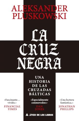 La cruz negra: Una historia de las cruzadas bálticas: 121 (Ático Historia)