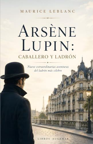 Arsène Lupin: caballero y ladrón: Nueve extraordinarias aventuras del ladrón más célebre (Maestros de la intriga y el suspense)