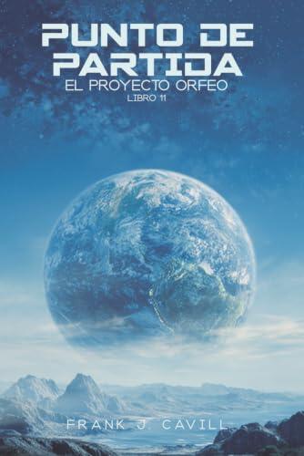 Punto de partida: (El Proyecto Orfeo, Libro 11)
